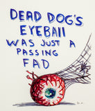 Daniel Johnston "Dead Dog's Eyeball Was Just A Passing Fad" Limited Edition Hand Signed Print, 2009